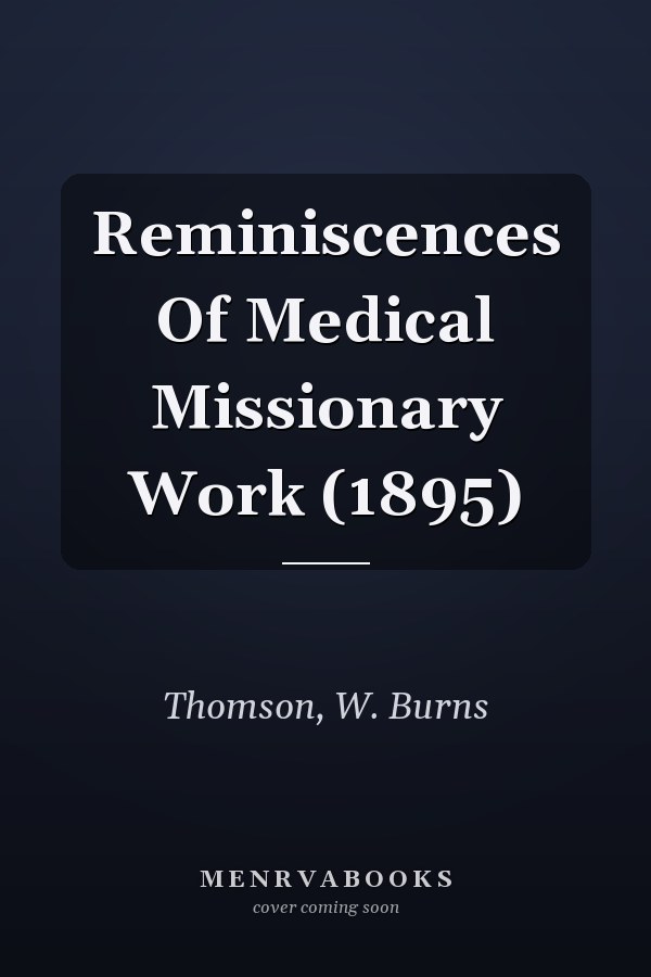 Reminiscences Of Medical Missionary Work (1895)
