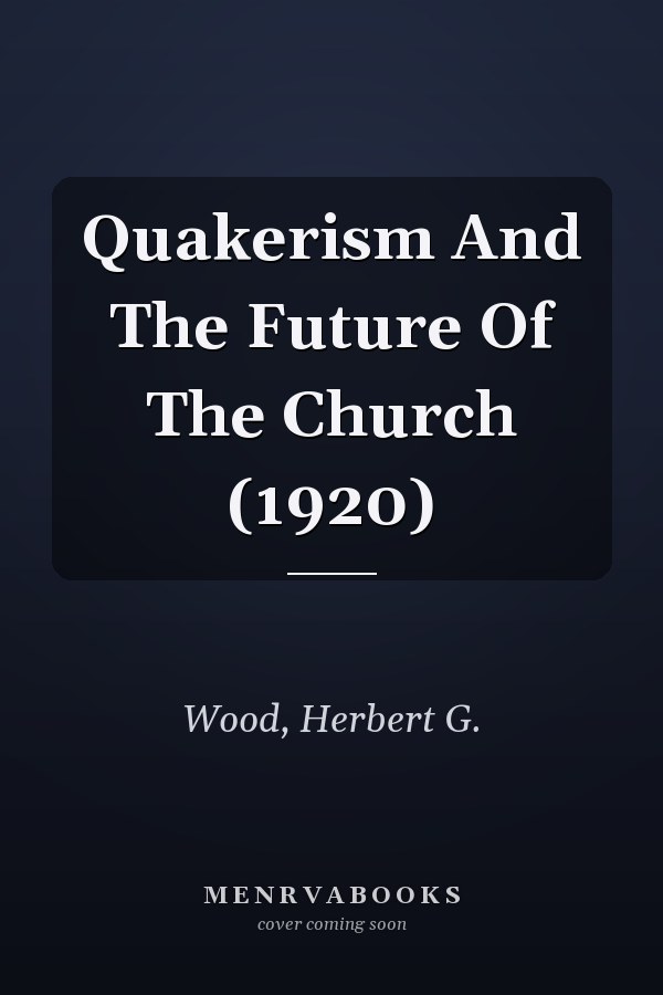 Quakerism And The Future Of The Church (1920)