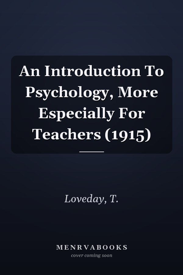 An Introduction To Psychology, More Especially For Teachers (1915)