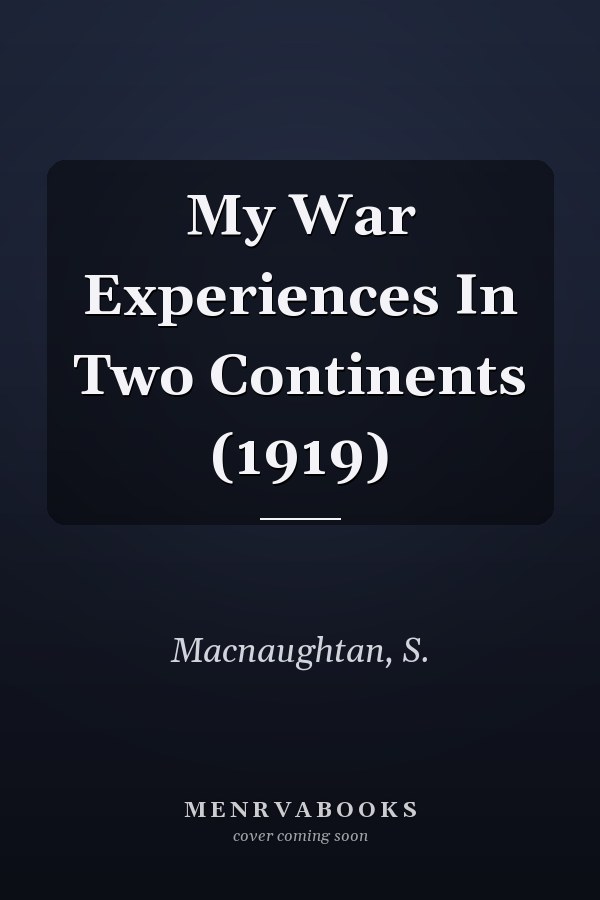 My War Experiences In Two Continents (1919)