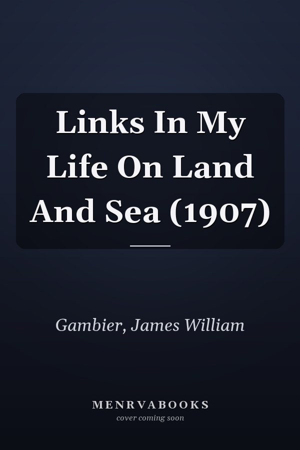 Links In My Life On Land And Sea (1907)