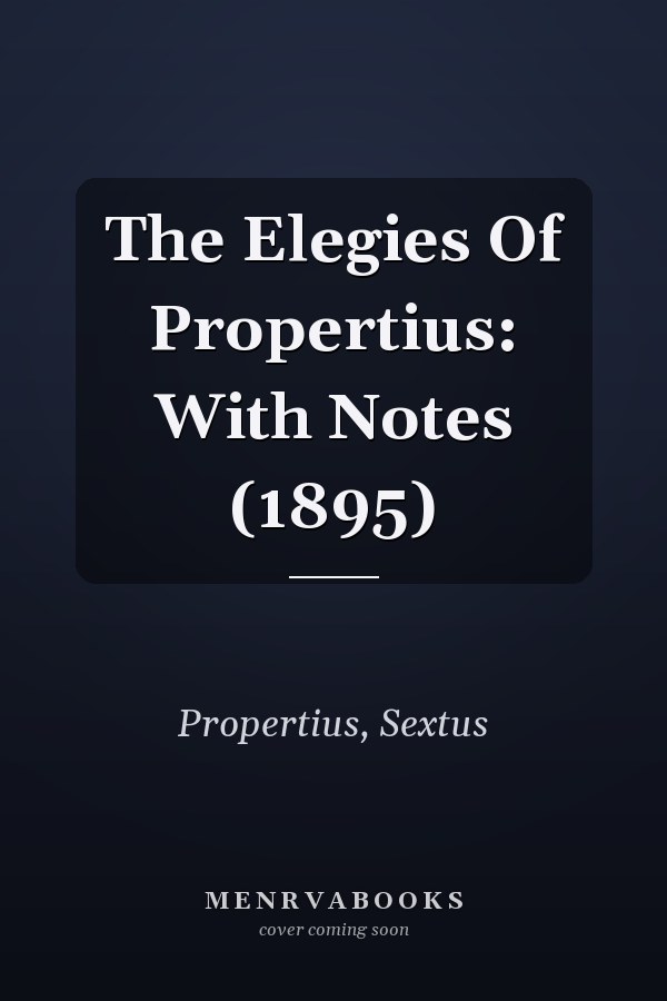 The Elegies Of Propertius: With Notes (1895)