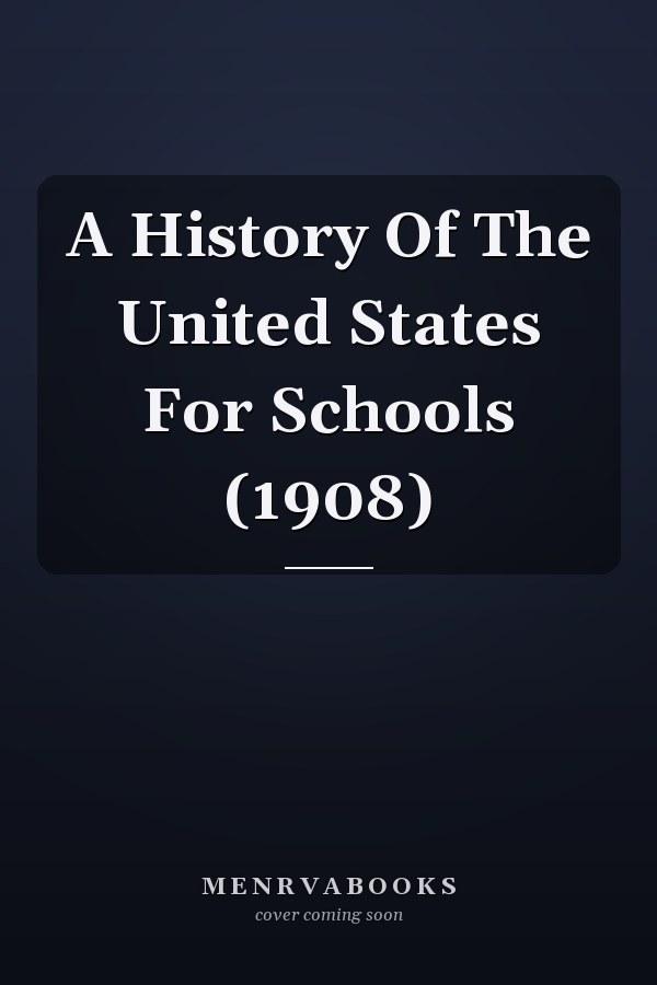 A History Of The United States For Schools (1908)