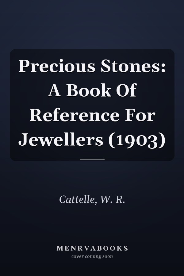 Precious Stones: A Book Of Reference For Jewellers (1903)