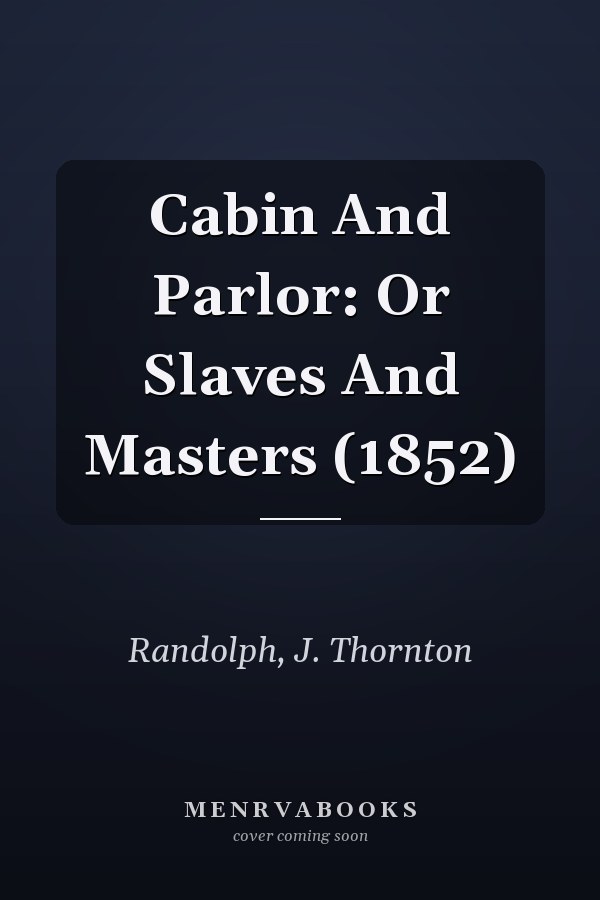 Cabin And Parlor: Or Slaves And Masters (1852)