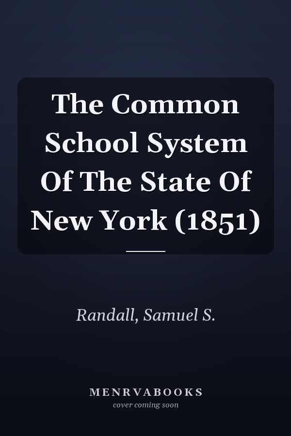 The Common School System Of The State Of New York (1851)