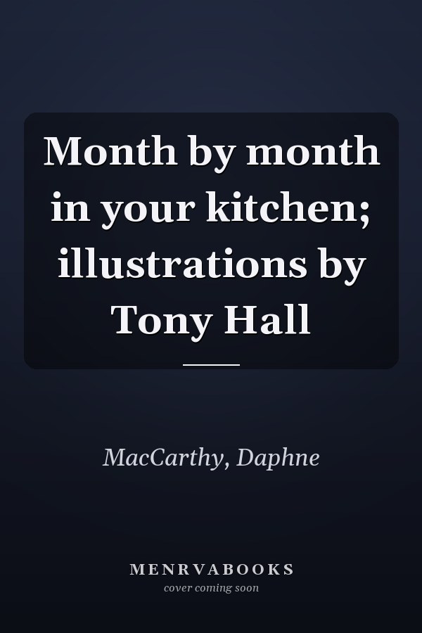 Month by month in your kitchen; illustrations by Tony Hall