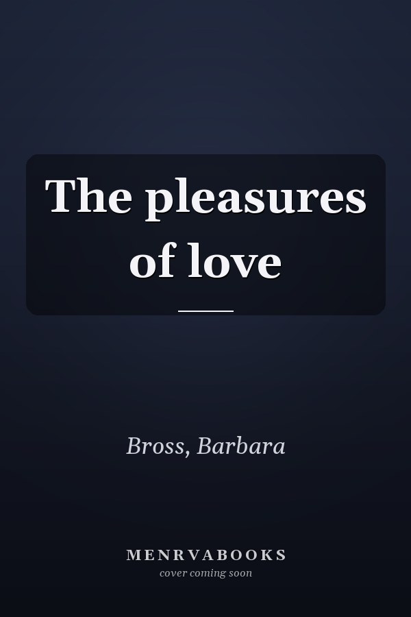 The pleasures of love