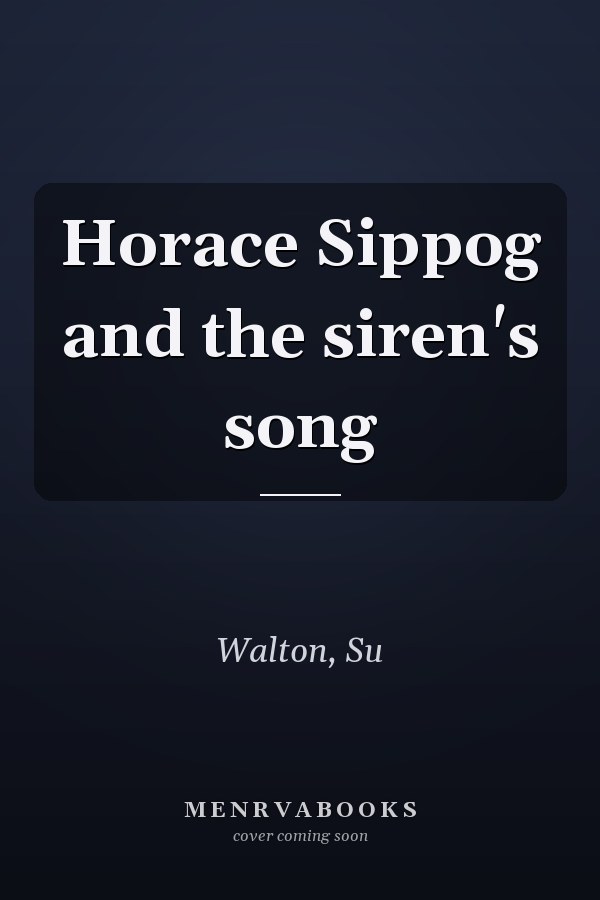 Horace Sippog and the siren's song