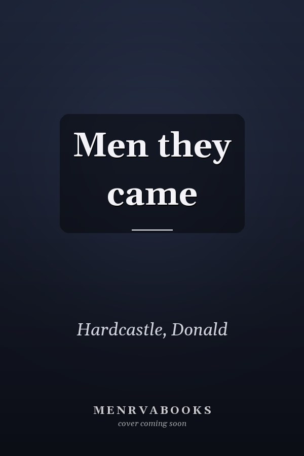 Men they came