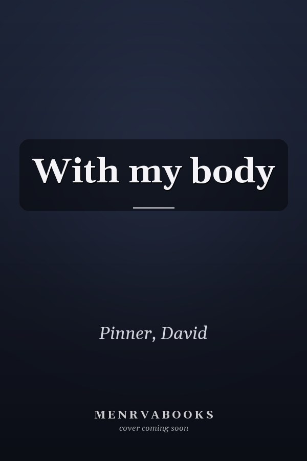 With my body