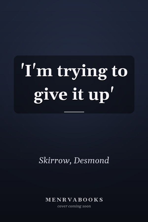 'I'm trying to give it up'