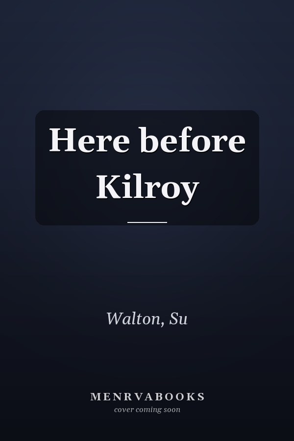 Here before Kilroy