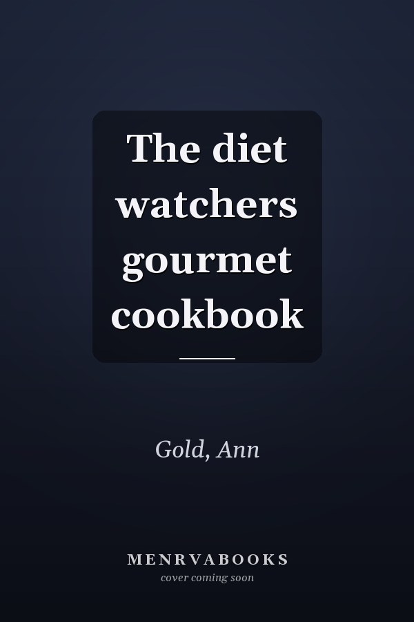 The diet watchers gourmet cookbook