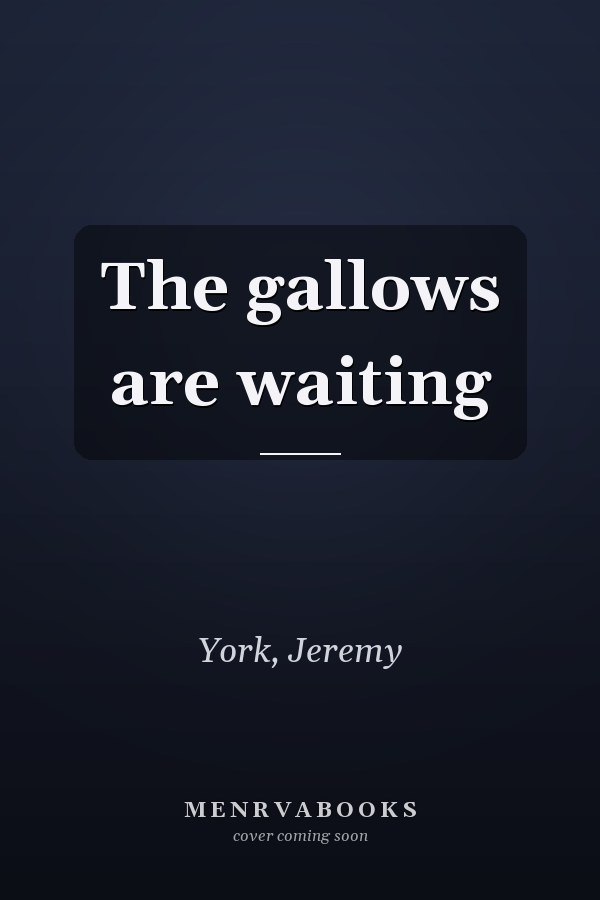 The gallows are waiting