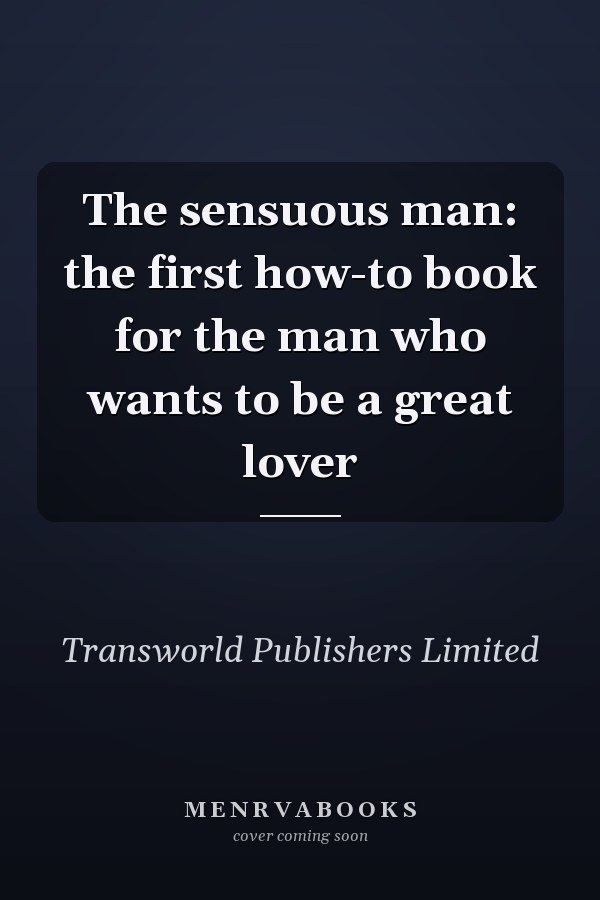 The sensuous man: the first how-to book for the man who wants to be a great lover