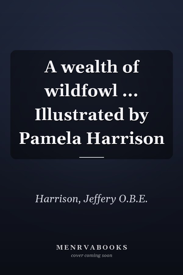 A wealth of wildfowl ... Illustrated by Pamela Harrison