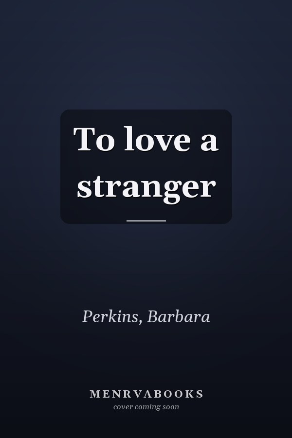 To love a stranger