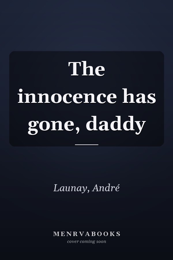 The innocence has gone, daddy