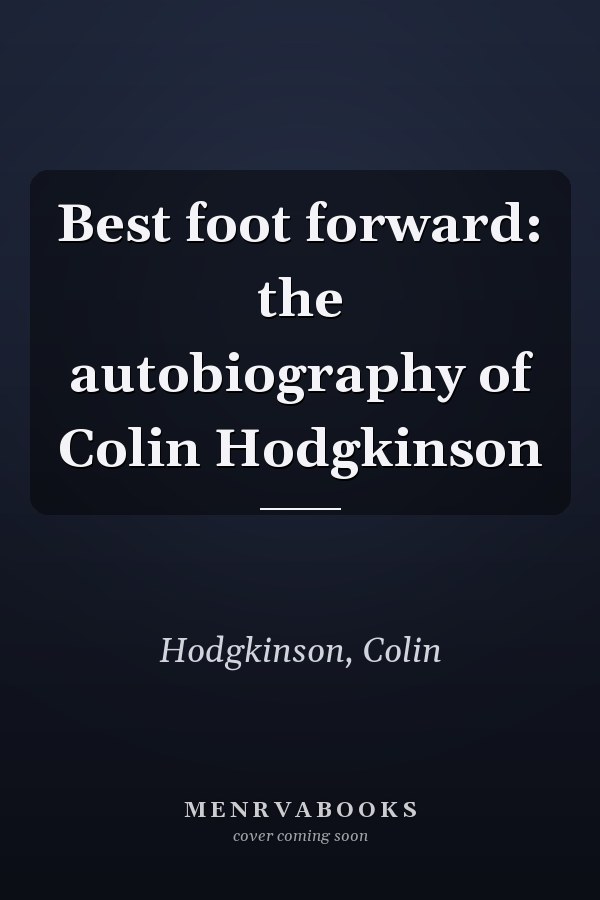 Best foot forward: the autobiography of Colin Hodgkinson