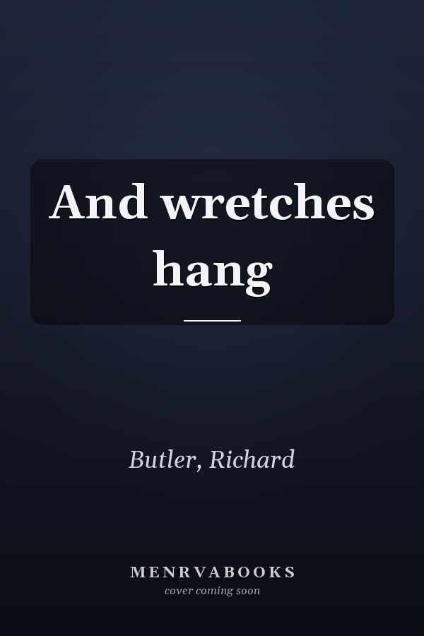 And wretches hang