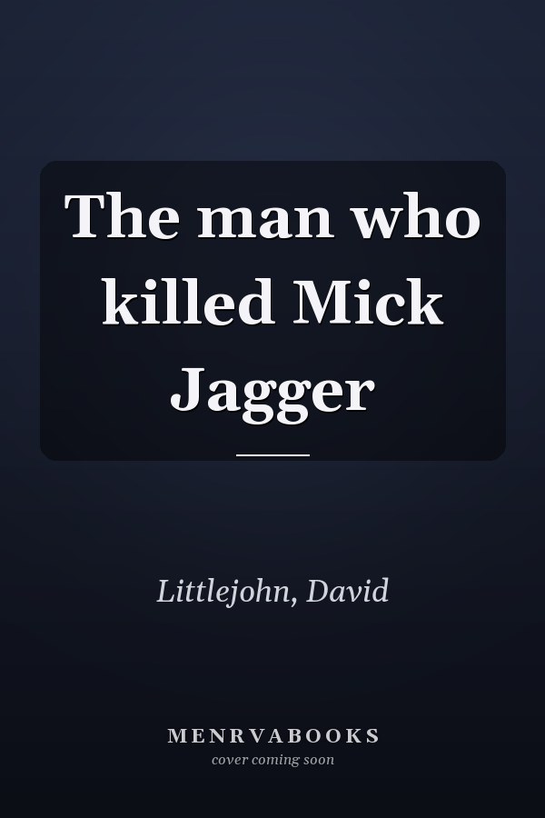 The man who killed Mick Jagger