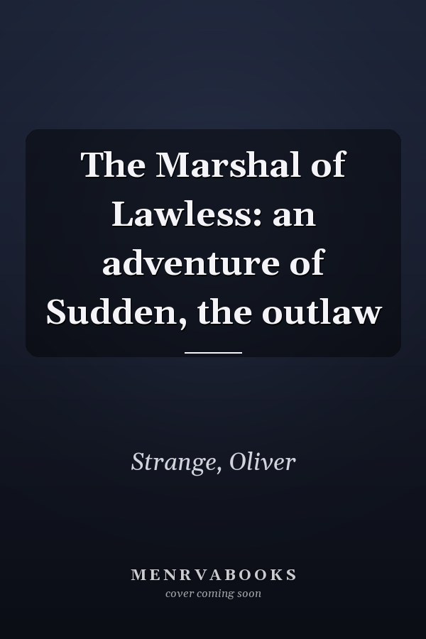 The Marshal of Lawless: an adventure of Sudden, the outlaw