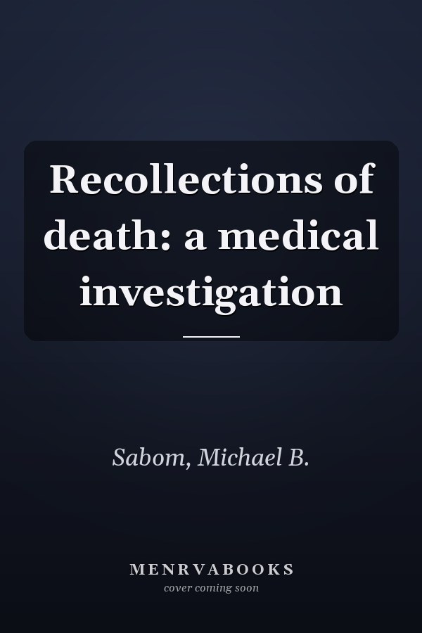 Recollections of death: a medical investigation