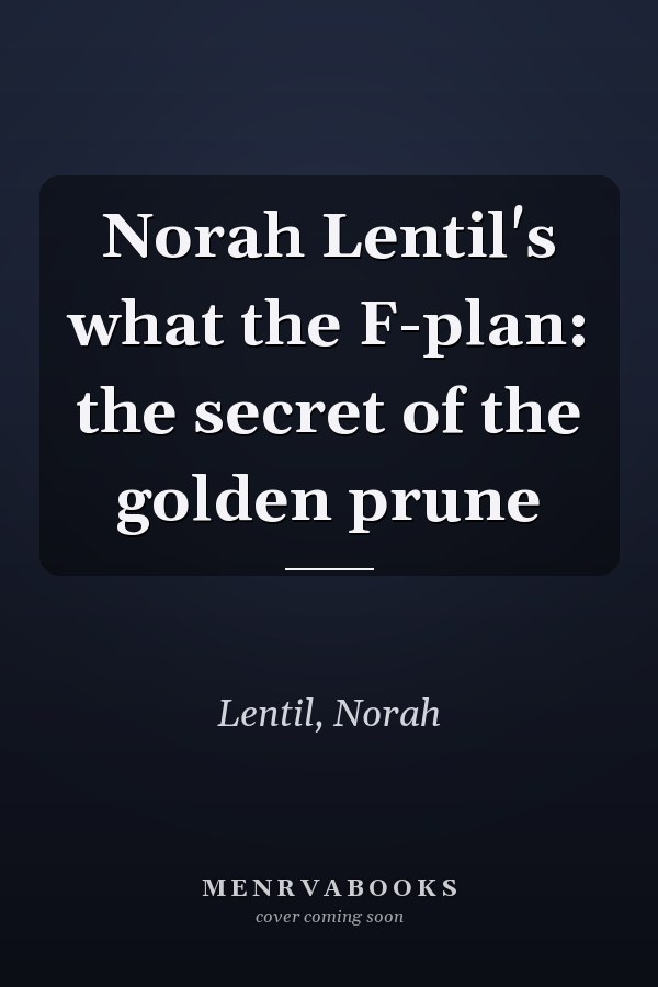 Norah Lentil's what the F-plan: the secret of the golden prune