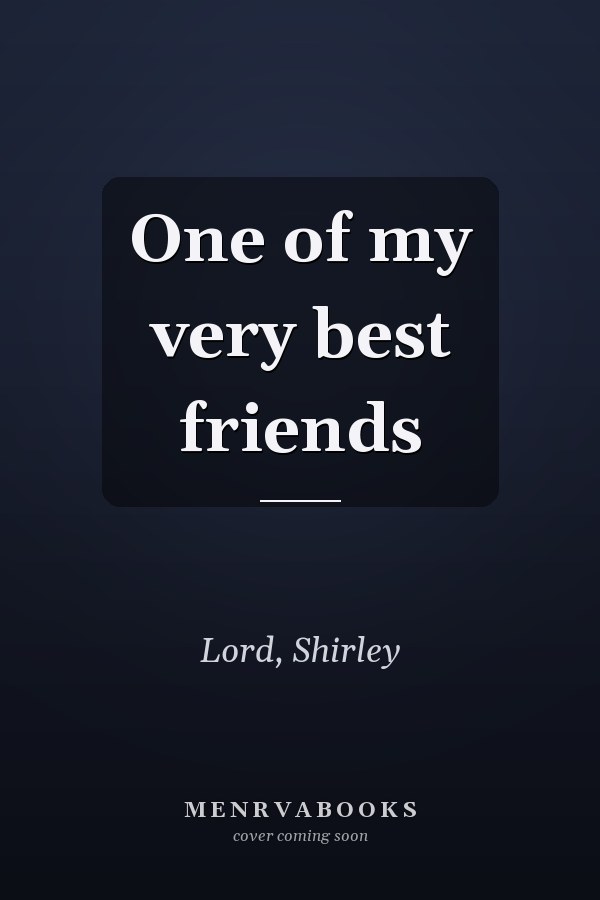 One of my very best friends