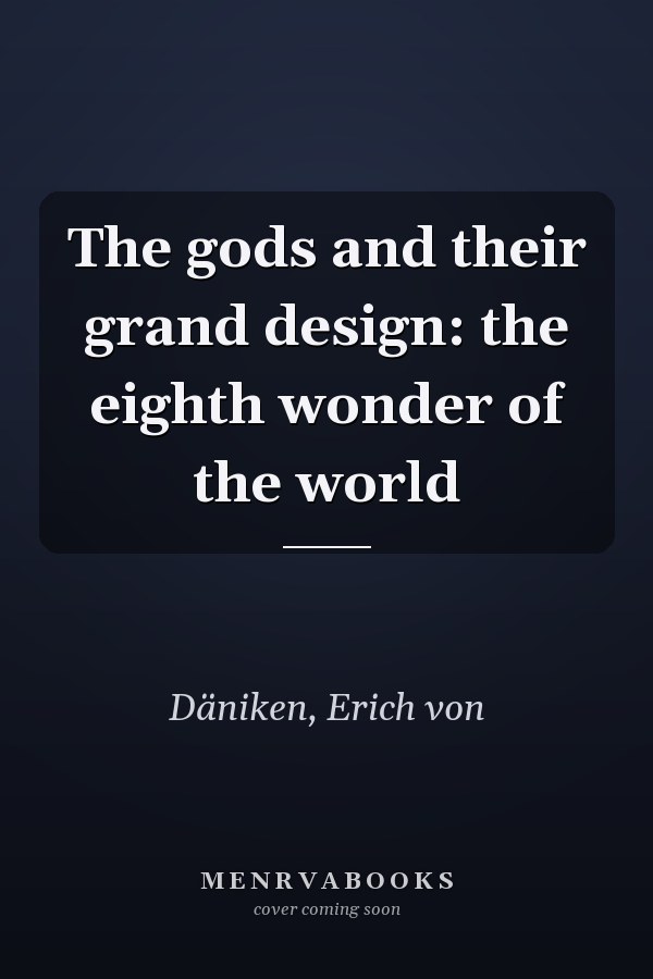 The gods and their grand design: the eighth wonder of the world