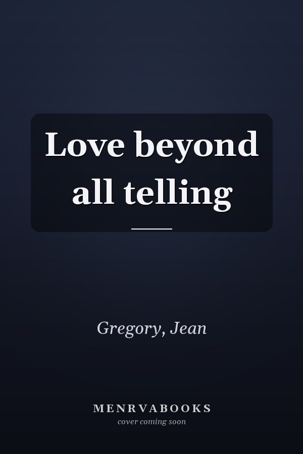Love beyond all telling