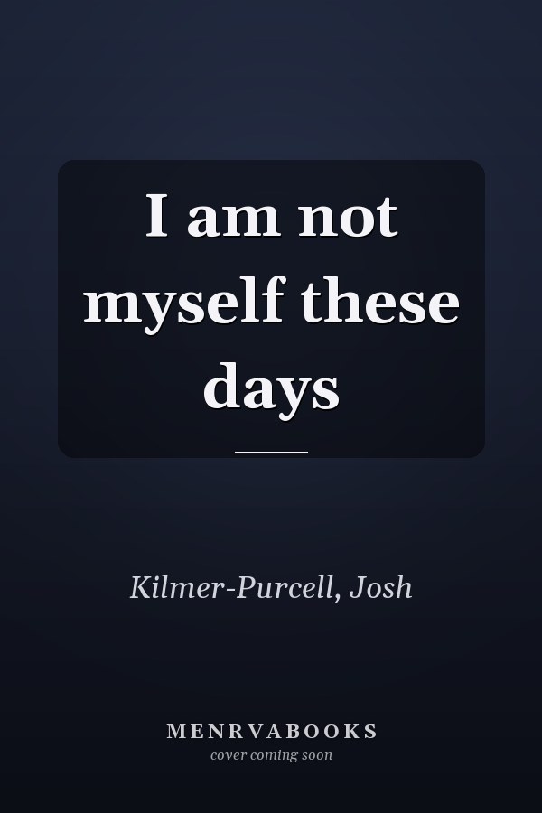 I am not myself these days