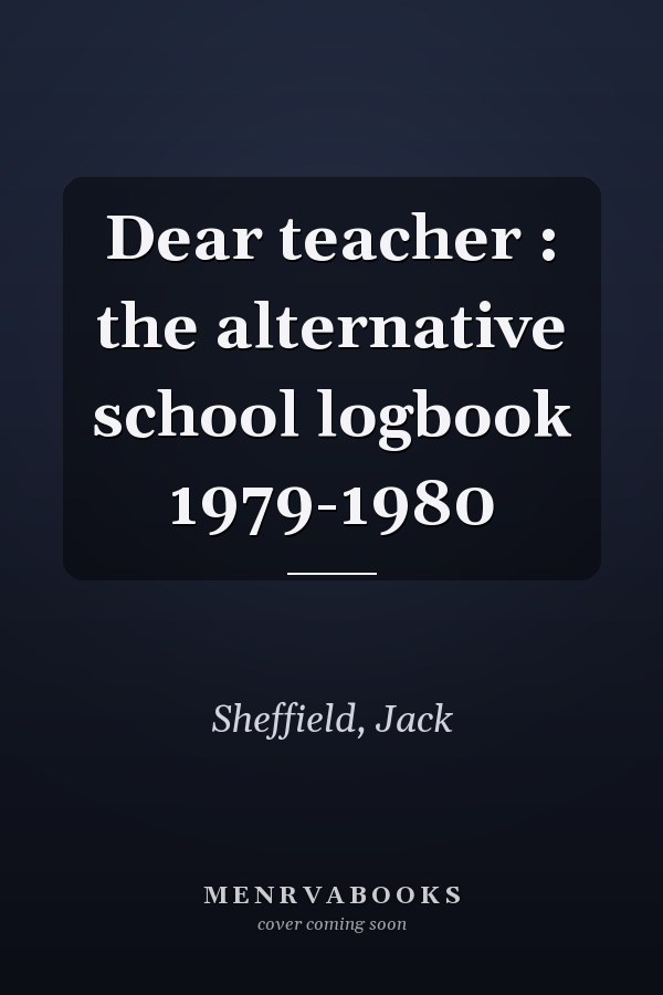 Dear teacher : the alternative school logbook 1979-1980