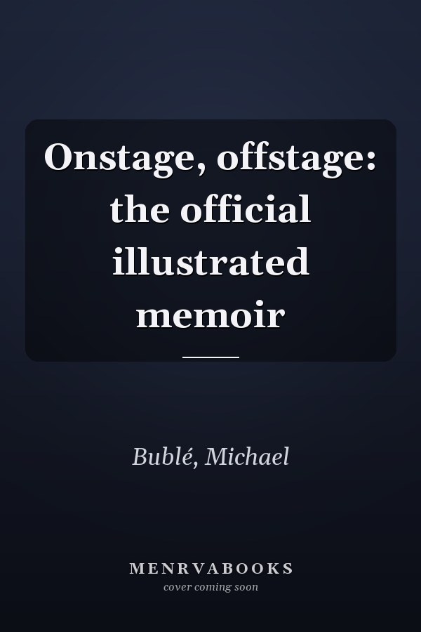 Onstage, offstage: the official illustrated memoir