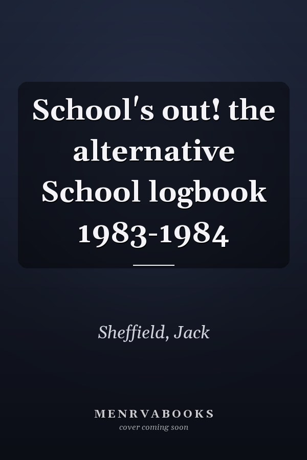 School's out! the alternative School logbook 1983-1984
