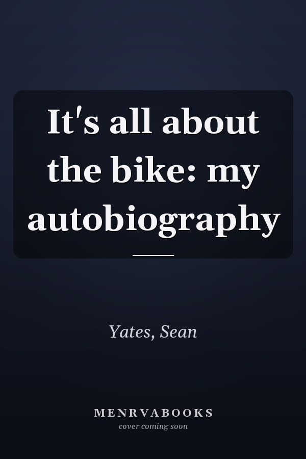 It's all about the bike: my autobiography