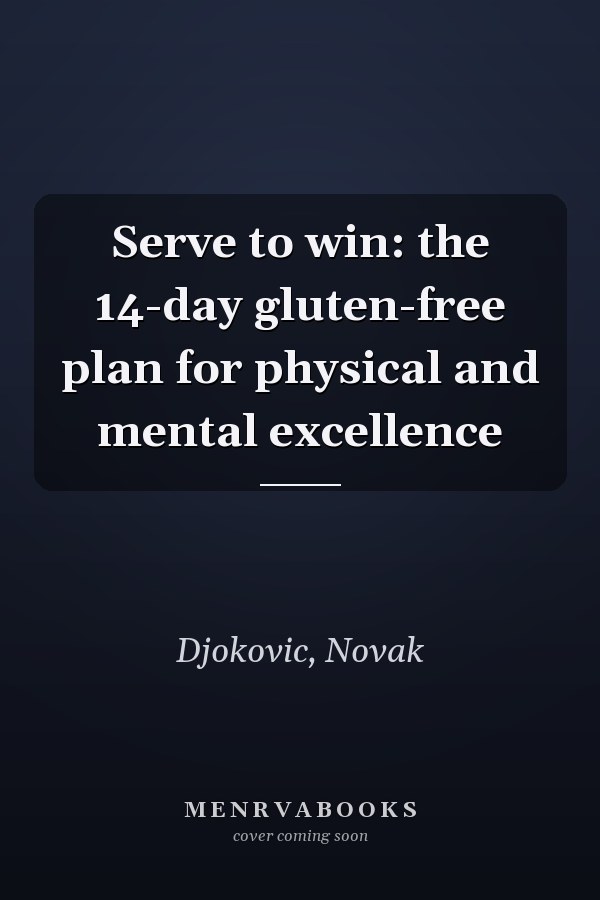 Serve to win: the 14-day gluten-free plan for physical and mental excellence
