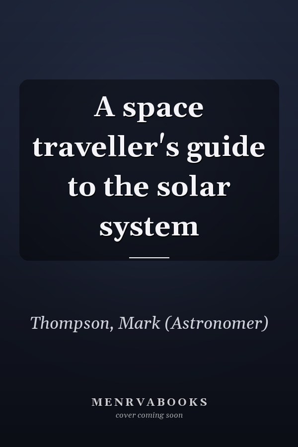 A space traveller's guide to the solar system