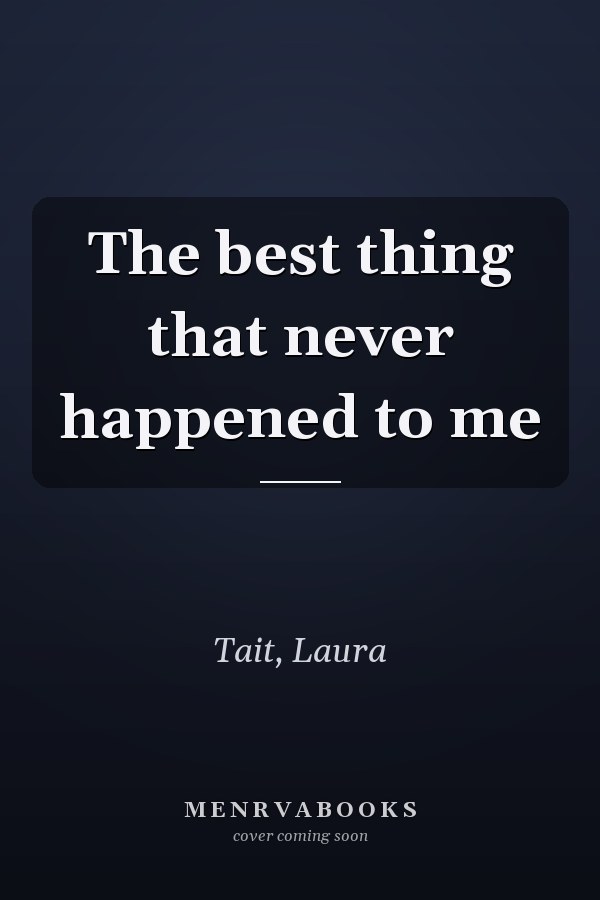 The best thing that never happened to me
