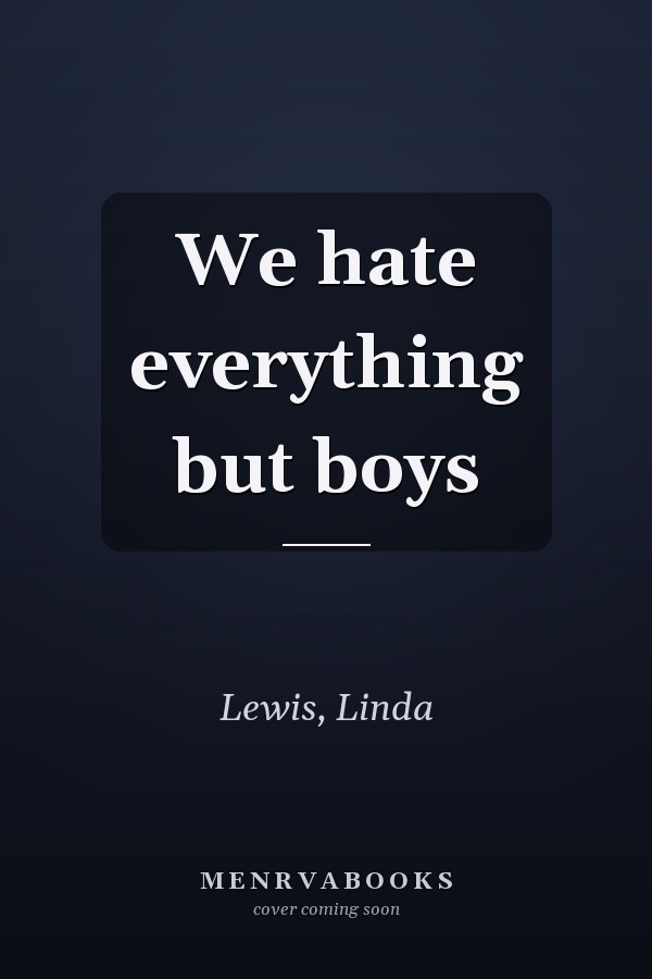 We hate everything but boys