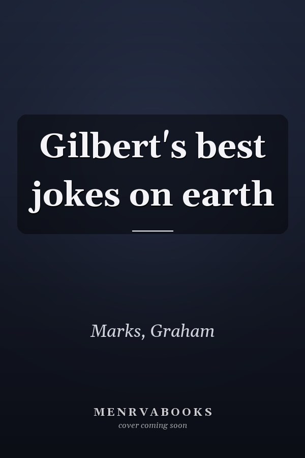 Gilbert's best jokes on earth