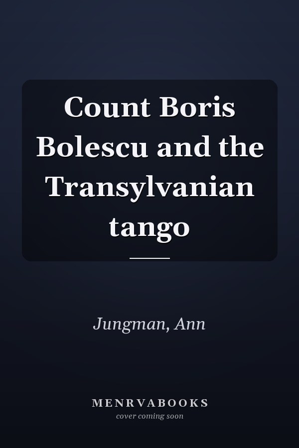 Count Boris Bolescu and the Transylvanian tango
