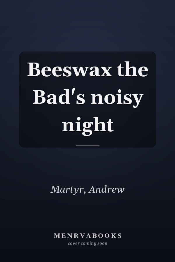 Beeswax the Bad's noisy night
