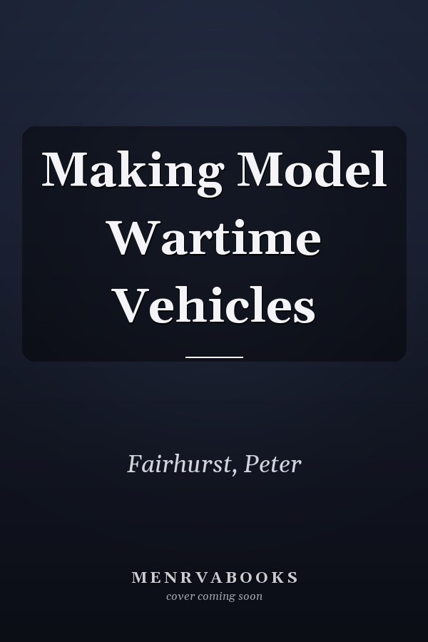 Making Model Wartime Vehicles