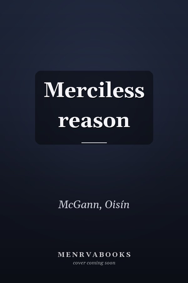 Merciless reason