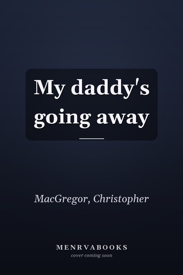 My daddy's going away