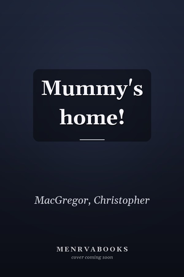 Mummy's home!
