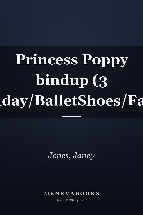 Princess Poppy bindup (3 book-Birthday/BalletShoes/FairDayBall)