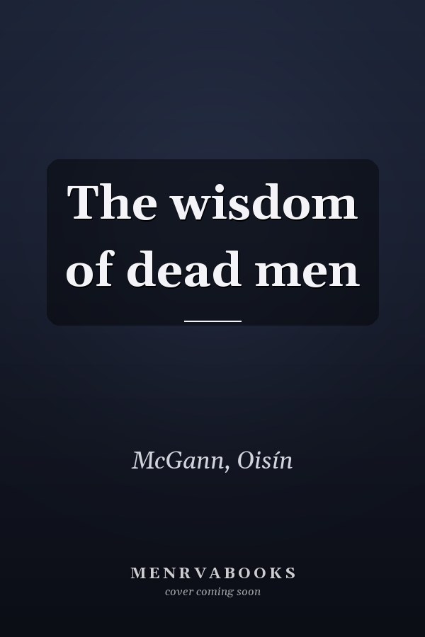 The wisdom of dead men